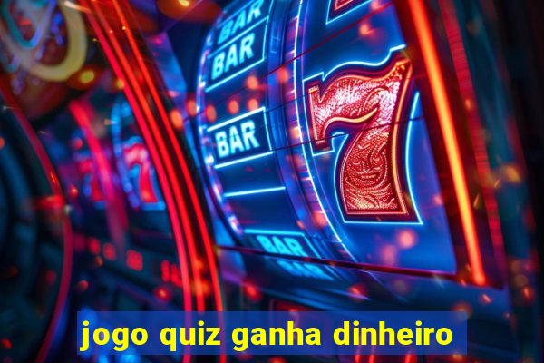 jogo quiz ganha dinheiro